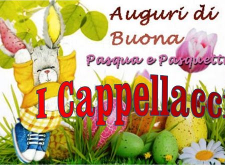 Buona Pasqua e Pasquetta 2020 dai Cappellacci.